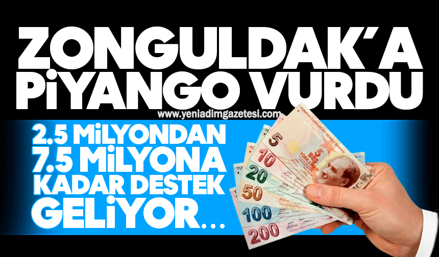 Zonguldak’a piyango vurdu! 2,5 milyondan 7,5 milyona kadar destek geliyor…