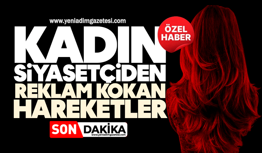 Kadın siyasetçiden reklam kokan hareketler