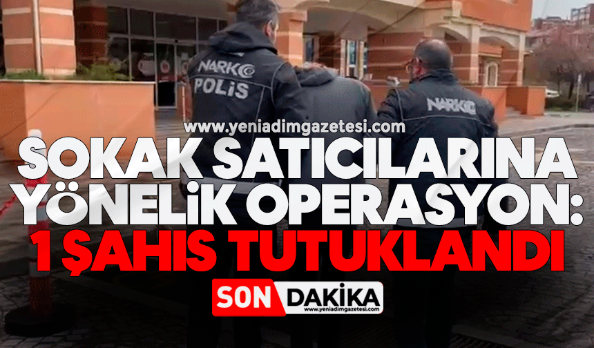 Sokak satıcılarına yönelik operasyon: 1 şahıs tutuklandı