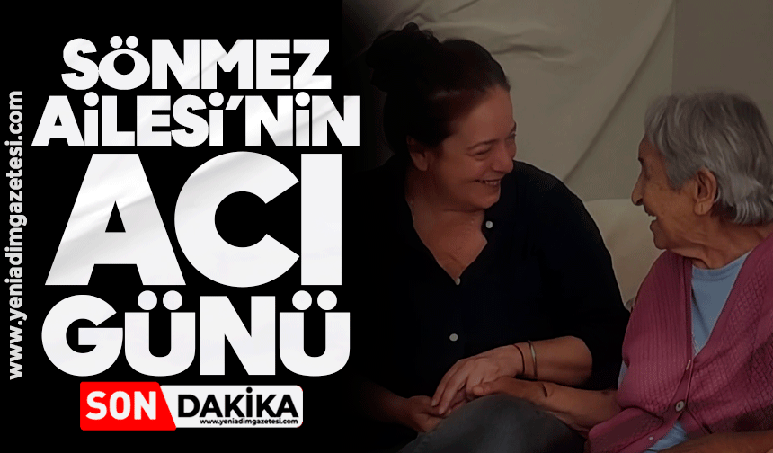 Sönmez Ailesi’nin acı günü