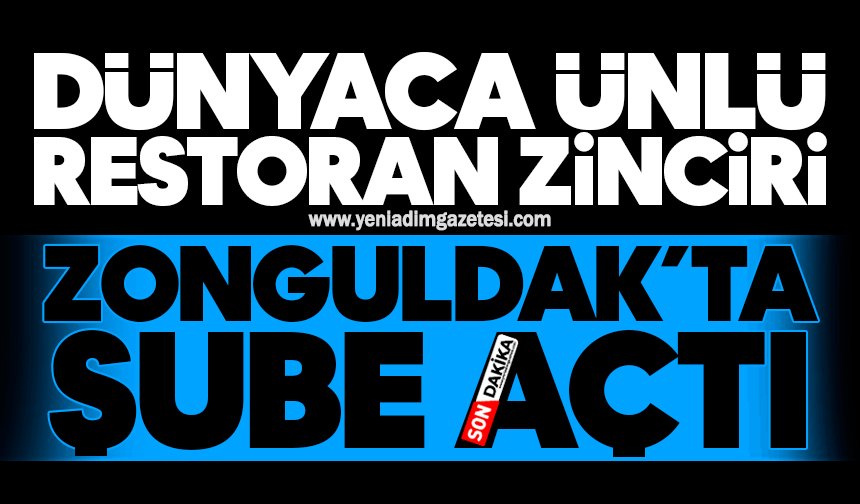 Dünyaca ünlü restoran zinciri Zonguldak’ta şube açtı