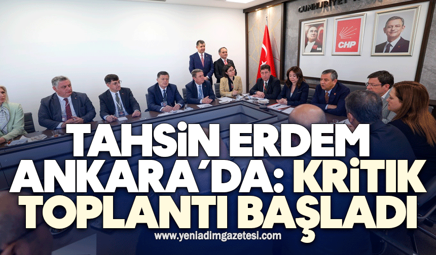 Tahsin Erdem Ankara’da: Kritik toplantı başladı