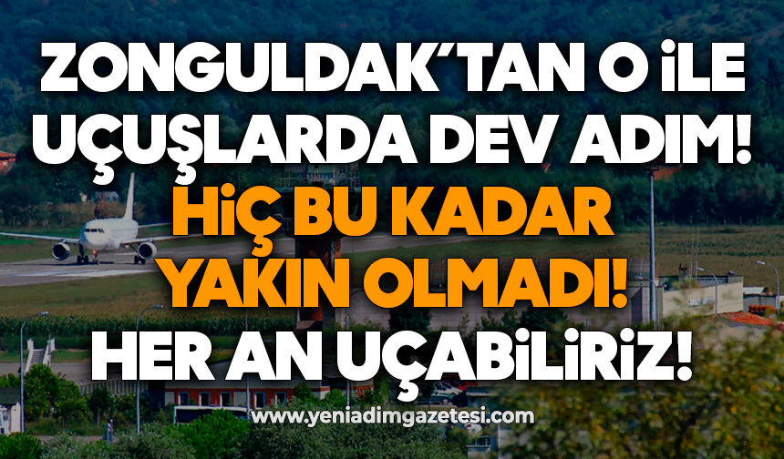 Zonguldak’tan o ile uçuşlarda dev adım! Uçuşlar hiç bu kadar yakın olmadı! Her an uçabiliriz!
