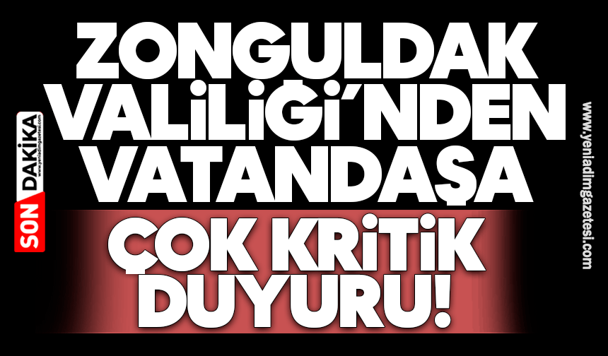 Zonguldak Valiliği’nden vatandaşa çok kritik duyuru!