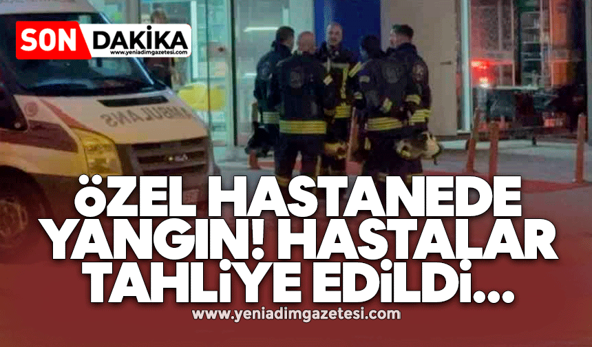 Özel hastanede yangın! Hastalar tahliye edildi...
