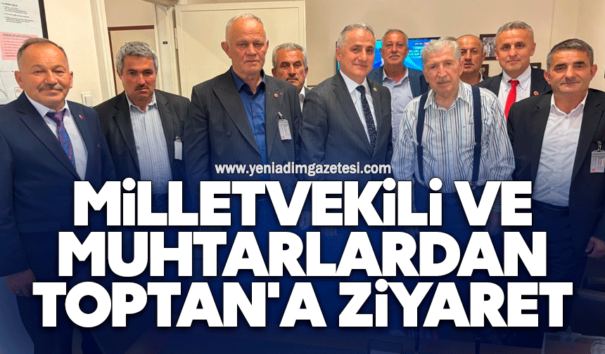 Milletvekili ve muhtarlardan Toptan'a ziyaret