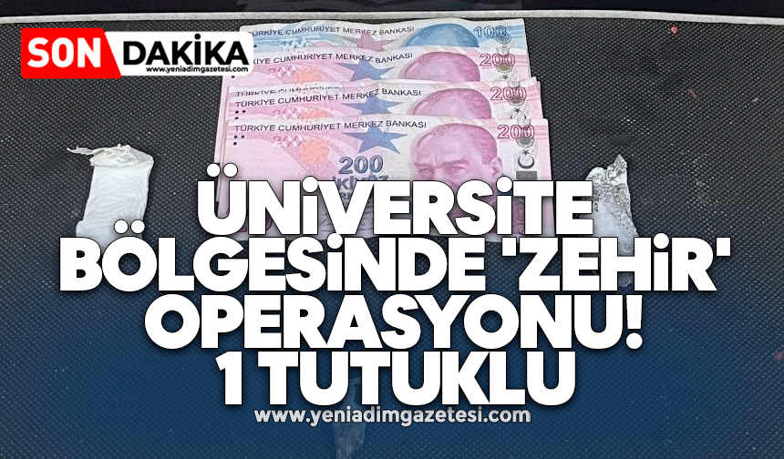 Üniversite bölgesinde 'zehir' operasyonu! 1 tutuklu