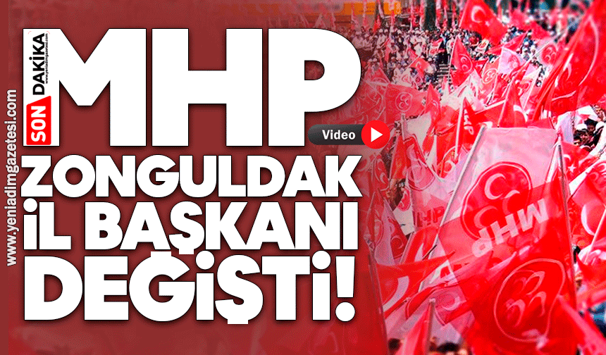 MHP Zonguldak İl Başkanı değişti!