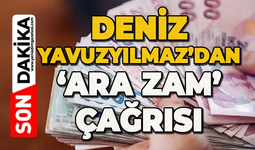 Yavuzyılmaz'dan 'ara zam' çağrısı!