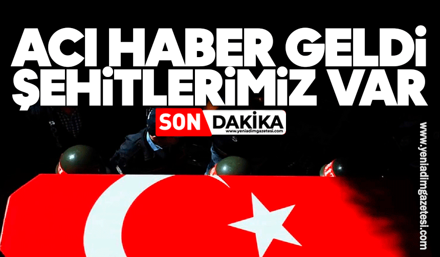 Acı haber geldi: Şehitlerimiz var...