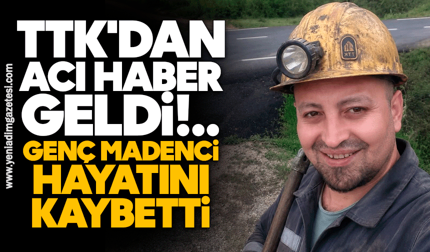 TTK'dan acı haber geldi: Genç madenci hayatını kaybetti
