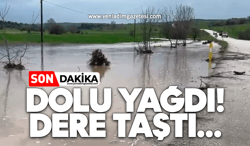 Dolu yağdı! Dere taştı...