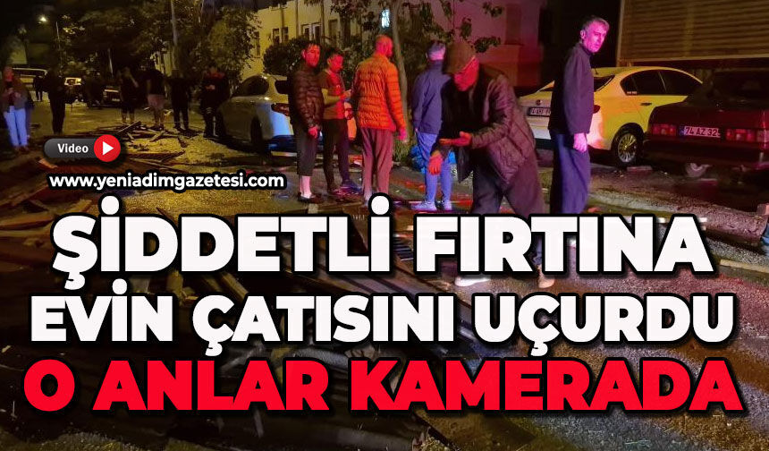 Fırtına evin çatısını uçurdu: O anlar kamerada