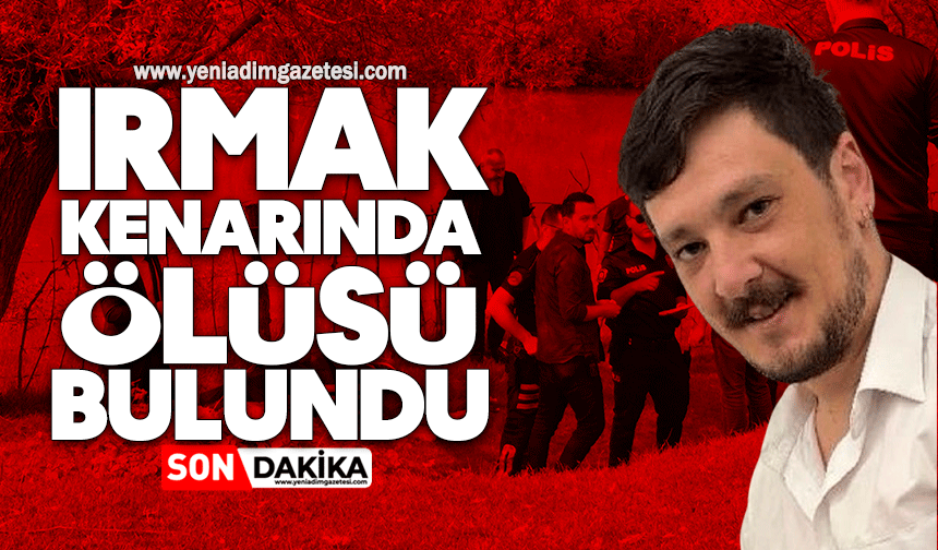 Irmak kenarında ölü bulundu
