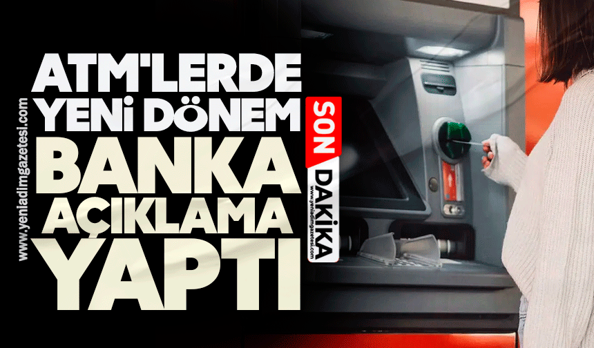 ATM'lerde yeni dönem: Banka açıklama yaptı