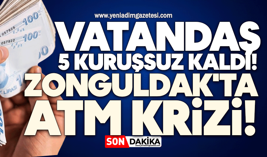 Zonguldak'ta ATM krizi! Vatandaş 5 kuruşsuz kaldı!