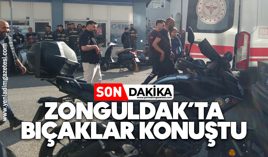 Zonguldak’ta bıçaklar konuştu