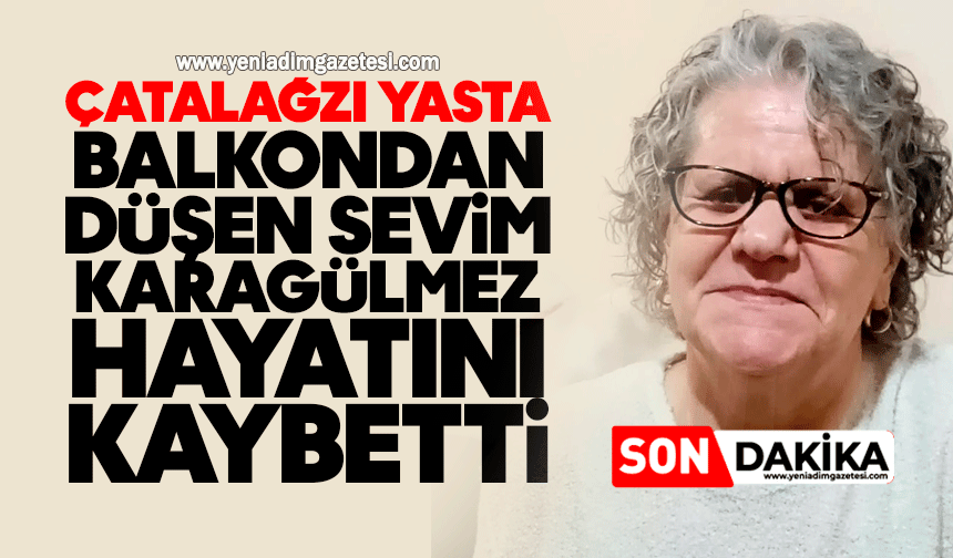 Çatalağzı yasta: Balkondan düşen Sevim Karagülmez hayatını kaybetti