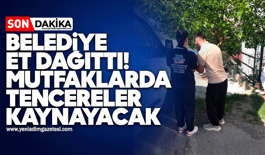 Belediye et dağıttı: Mutfaklarda tencereler kaynayacak
