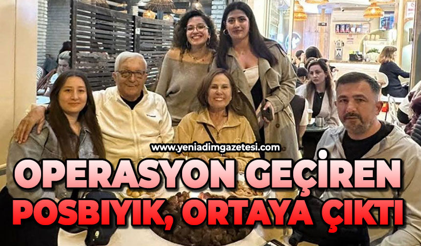 Operasyon geçiren Halil Posbıyık ortaya çıktı