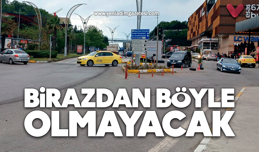 Birazdan böyle olmayacak