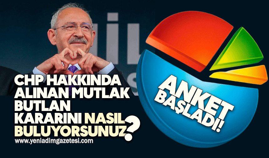 CHP hakkında alınan mutlak butlan kararını nasıl buluyorsunuz?