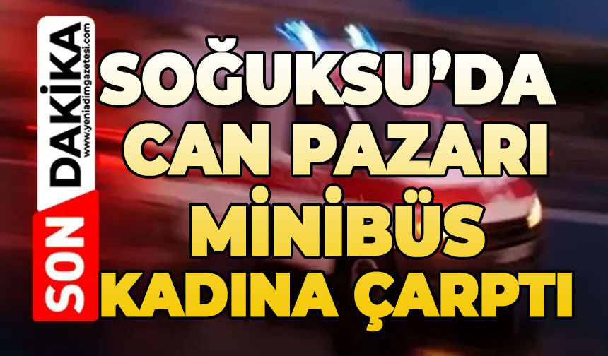 Soğuksu'da can pazarı: Dolmuş kadına çarptı
