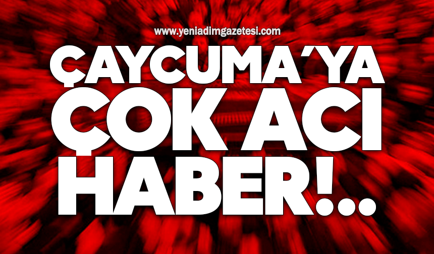 Çaycuma’ya çok acı haber…