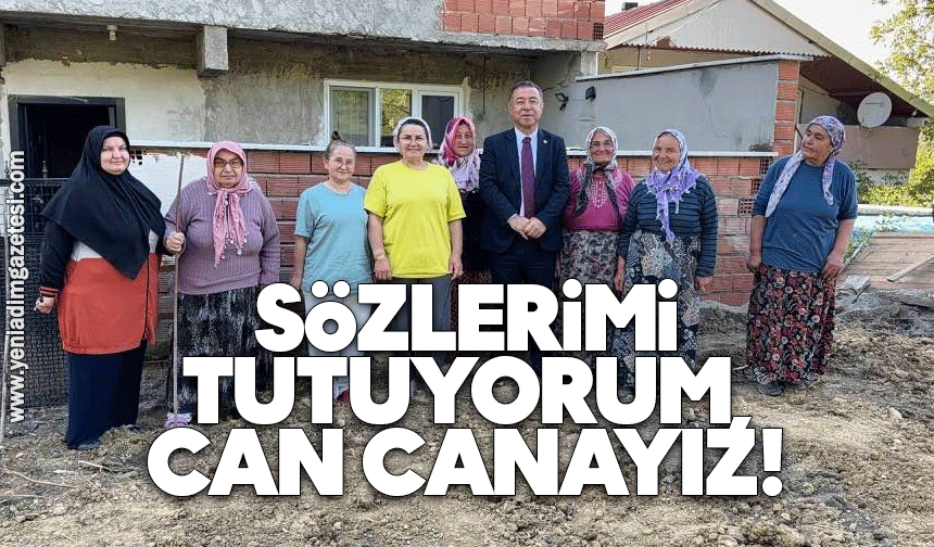 Sözlerimi tutuyorum, can canayız!