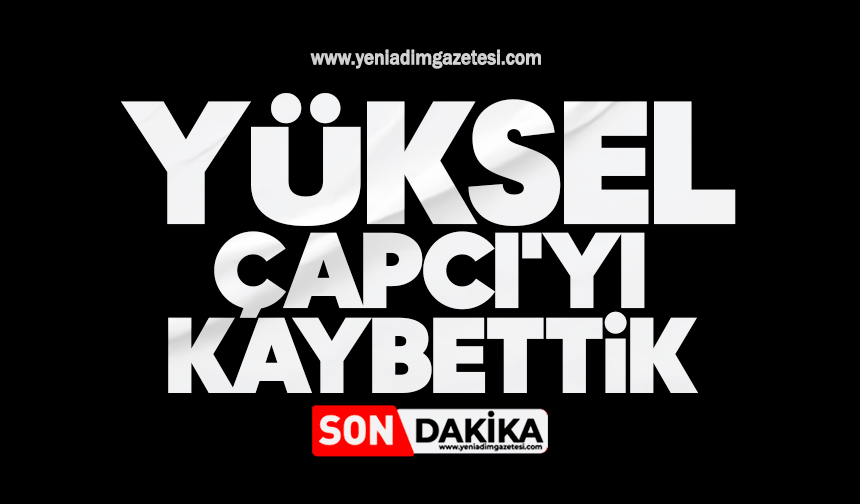 Yüksel Çapcı'yı kaybettik