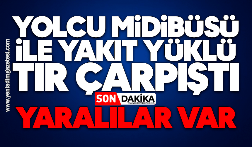 Yolcu midibüsü ile yakıt yüklü tır çarpıştı: 3 yaralı
