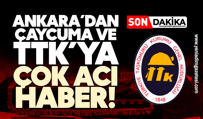 Ankara’dan Çaycuma ve TTK’ya çok acı haber…