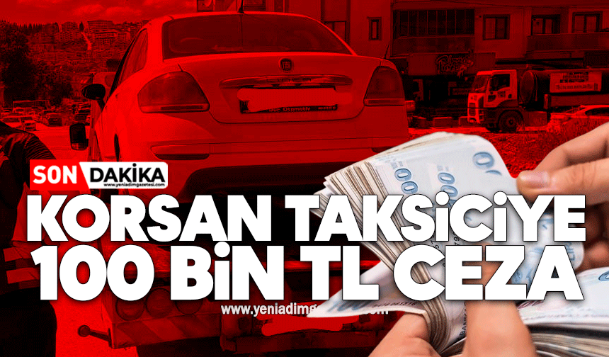 Korsan taksiciye 100 bin, yolcuya 3 bin 870 TL ceza