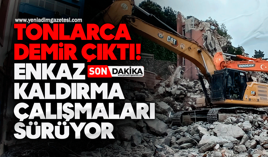 Tonlarca demir çıktı: Enkaz kaldırma çalışmaları sürüyor