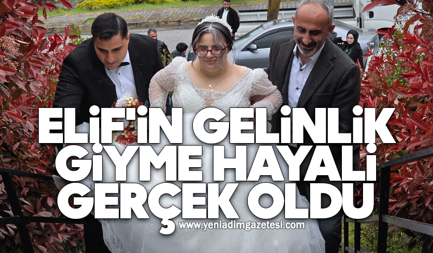 Elif'in gelinlik giyme hayali gerçek oldu