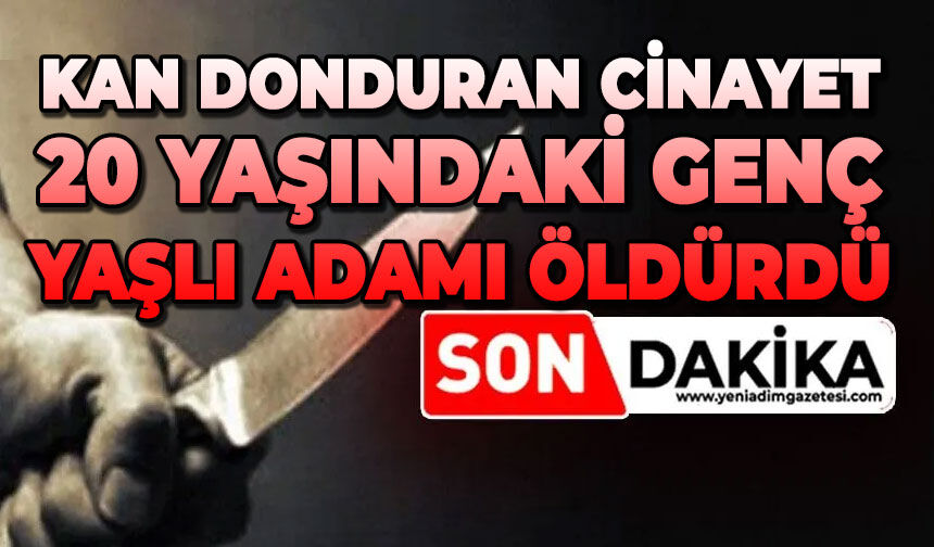 20 yaşındaki genç yaşlı adamı öldürdü