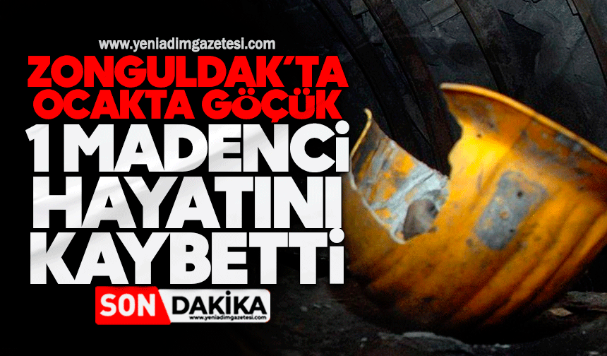 Zonguldak’ta ocakta göçük : 1 madenci hayatını kaybetti