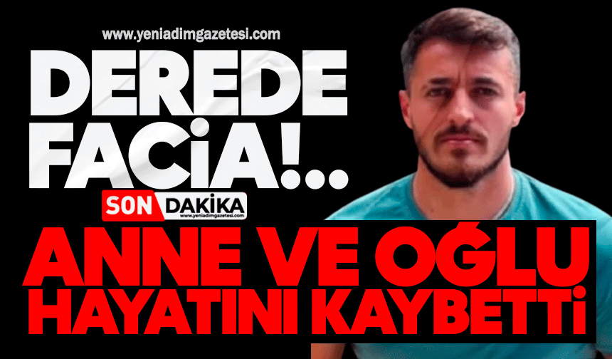 Derede facia! Anne ve oğlu hayatını kaybetti