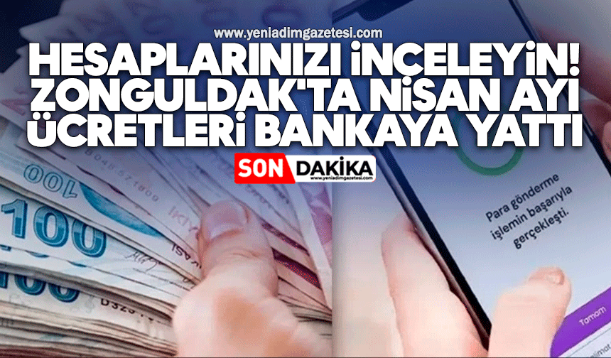 Hesaplarınızı inceleyin! Zonguldak'ta Nisan ayı ücretleri bankaya yattı