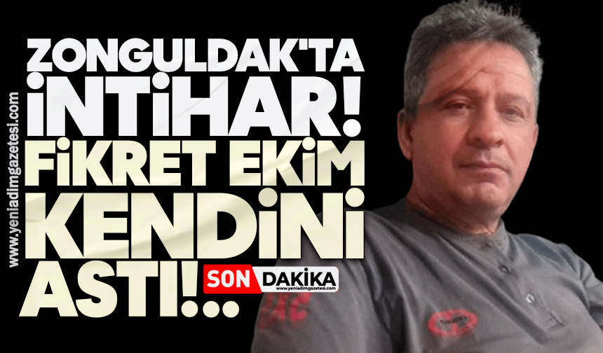 Zonguldak'ta intihar: Fikret Ekim kendini astı