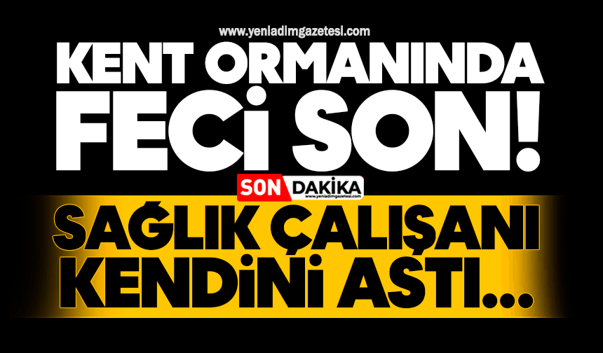 Kent ormanında feci son! Sağlık çalışanı kendini ağaca astı