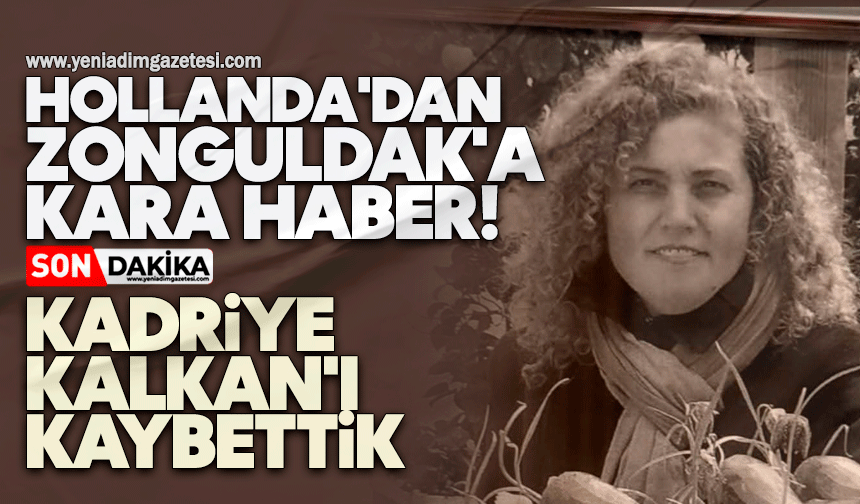 Hollanda'dan Zonguldak'a kara haber: Kadriye Kalkan'ı kaybettik