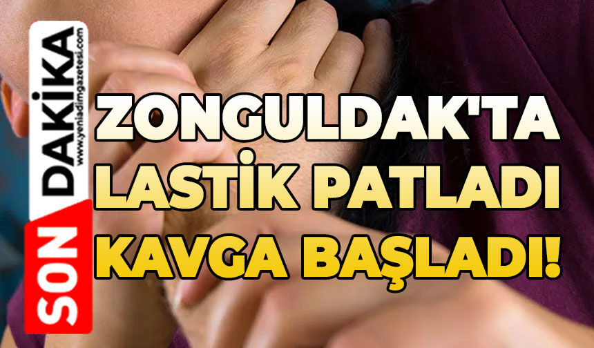 Zonguldak'ta lastik patladı kavga başladı!
