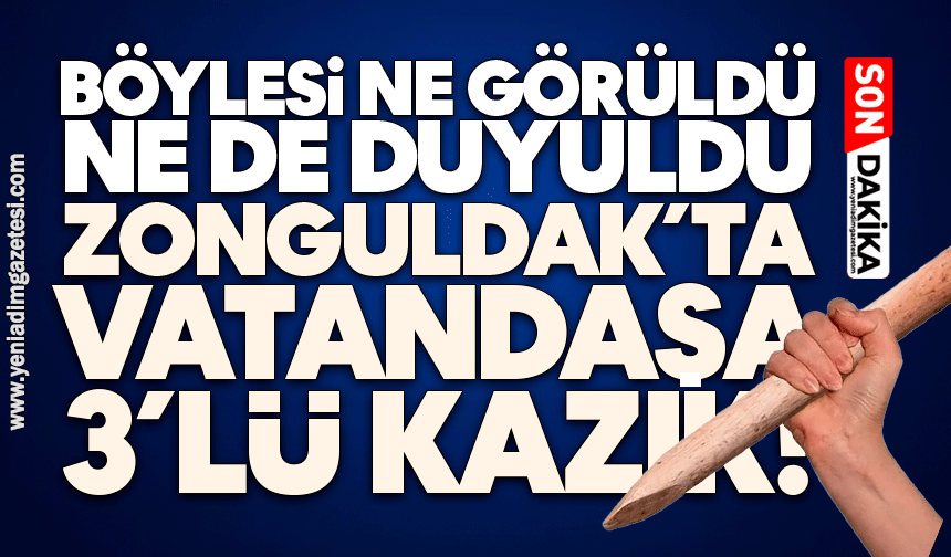 Böylesi ne görüldü, ne de duyuldu… Zonguldak’ta vatandaşa 3’lü kazık!