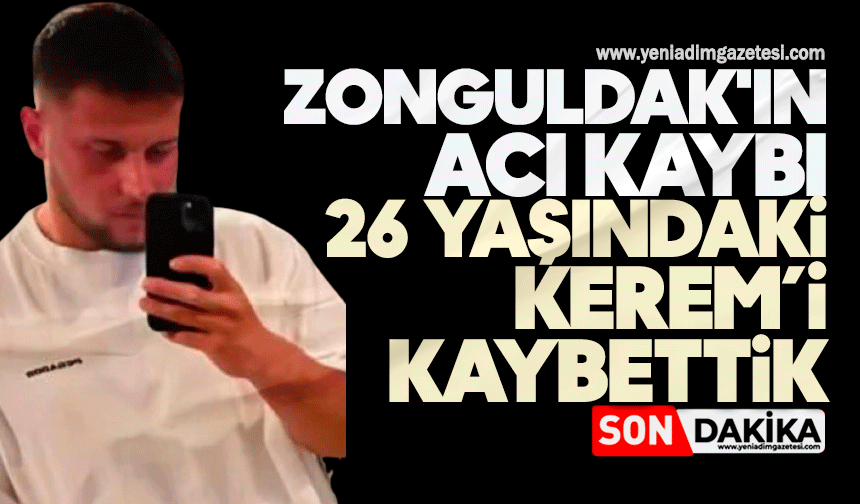Zonguldak'ın acı kaybı: 26 yaşındaki Kerem Demiroğlu feci kazada can verdi