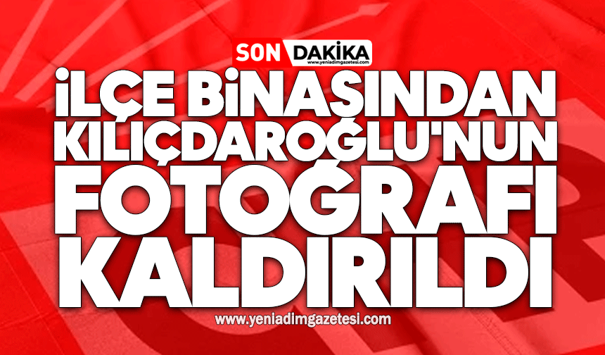 Parti binasından Kılıçdaroğlu'nun fotoğrafı kaldırıldı