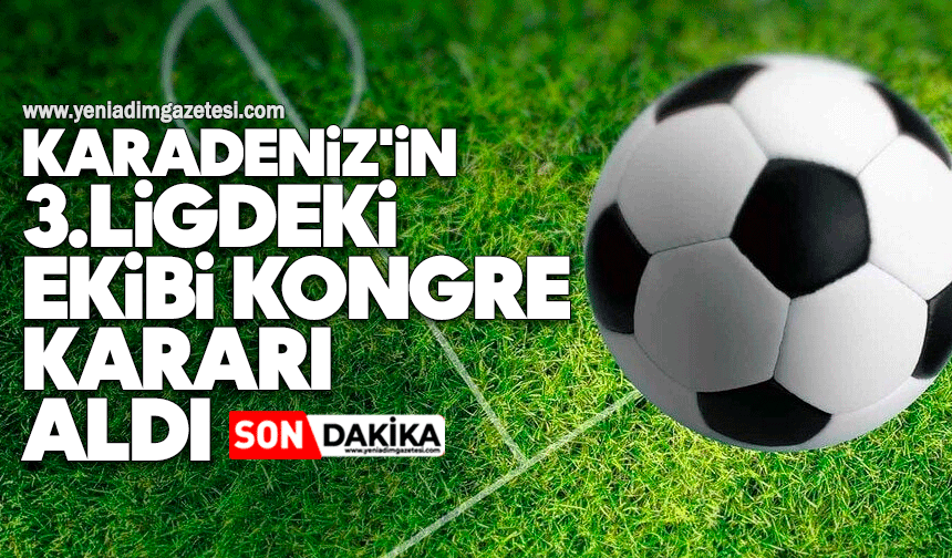 Karadeniz'in 3.Ligdeki ekibi kongre kararı aldı