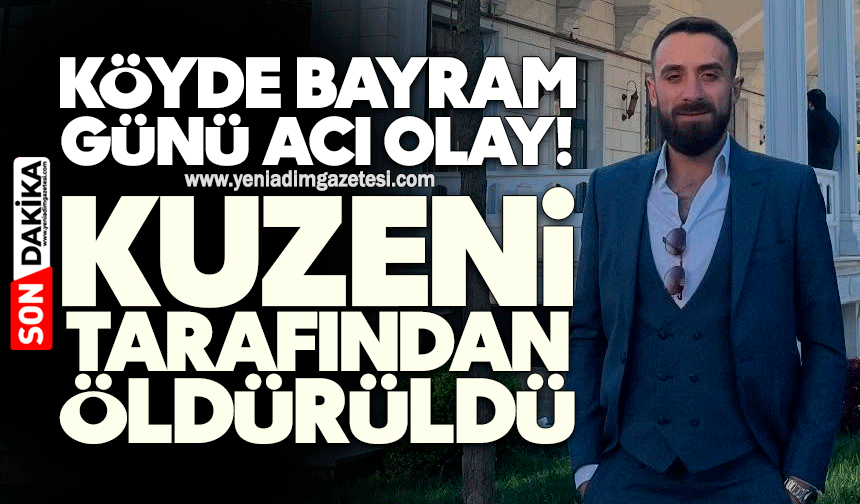 Köyde bayram günü acı olay: Kuzenini tarafından öldürüldü