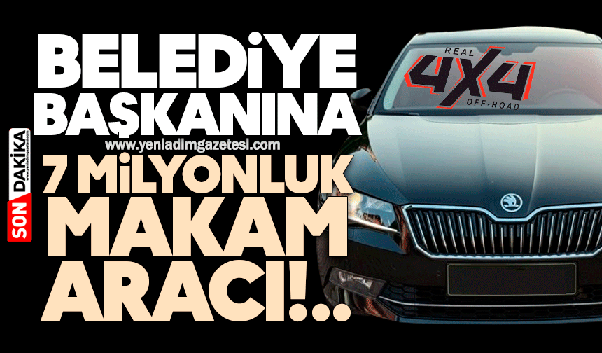 Belediye Başkanına 7 milyonluk makam aracı!
