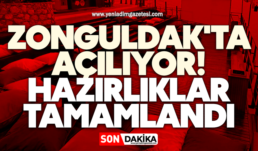 Zonguldak'ta açılıyor! Hazırlıklar tamamlandı